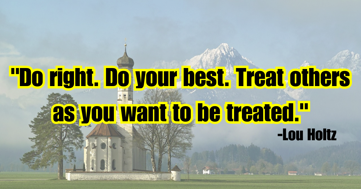 "Do right. Do your best. Treat others as you want to be treated."