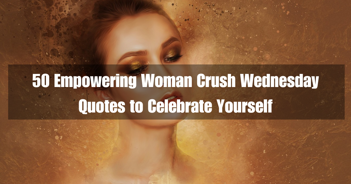 50 Empowering Woman Crush Wednesday Quotes To Celebrate Yourself Ventured 2912